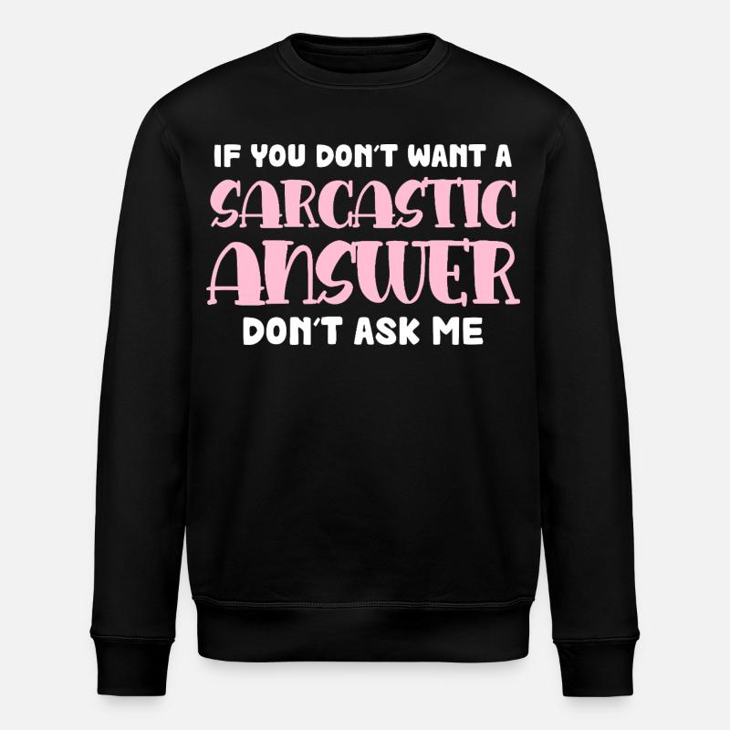 Sarcastic Response Saying - Stanley/Stella ROLLER Unisex Organic Sweatshirt - black
