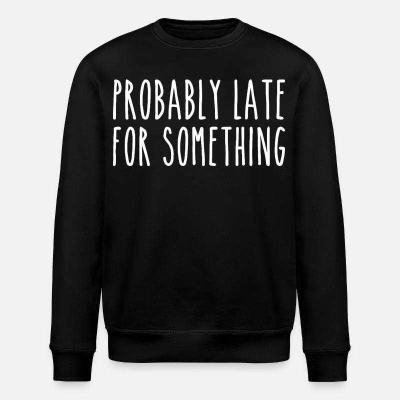 Probably late for something - Sweat bio ROLLER Stanley/Stella Unisexe - noir