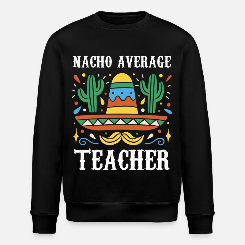 Nacho Average Teacher - Stanley/Stella ROLLER Unisex Organic Sweatshirt - black
