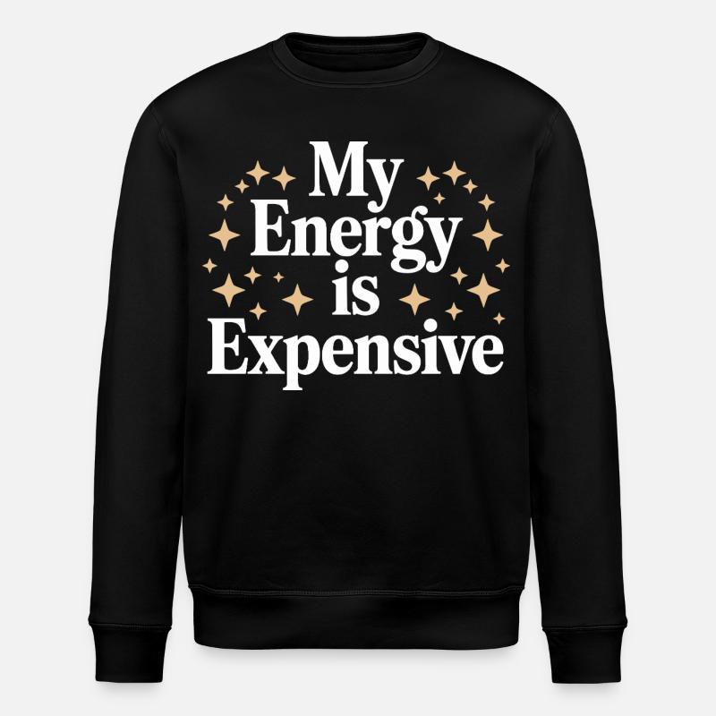 My Energy Is Expensive - Stanley/Stella ROLLER Unisex Organic Sweatshirt - black