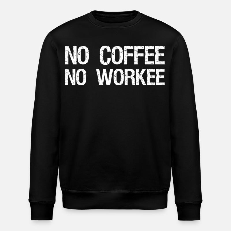 no coffee no workee - Stanley/Stella Unisex Bio-Sweatshirt ROLLER - Schwarz