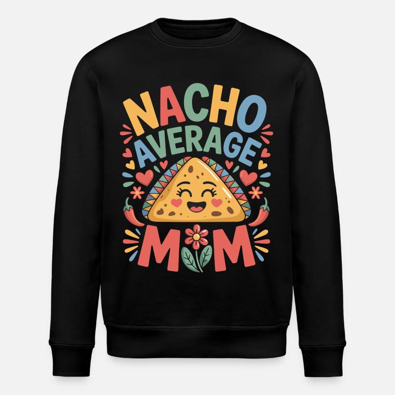 Nacho Average Mom Funny - Stanley/Stella ROLLER Unisex Organic Sweatshirt - black