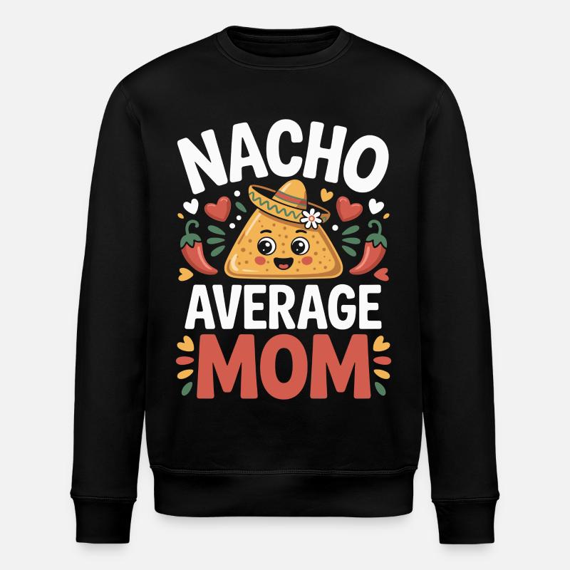 Nacho Average Mom Funny - Stanley/Stella ROLLER Unisex Organic Sweatshirt - black