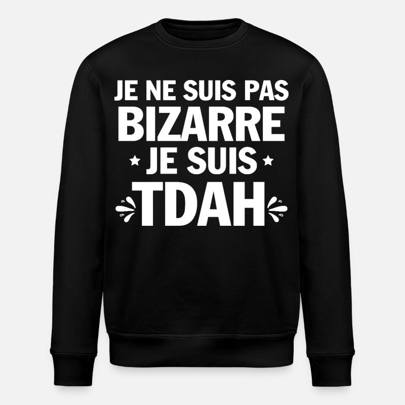 Je suis TDAH Humour et Hyperactivité - Sweat bio ROLLER Stanley/Stella Unisexe - noir