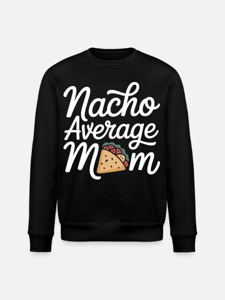 Nacho Average Mom Funny - Stanley/Stella ROLLER Unisex Organic Sweatshirt - black