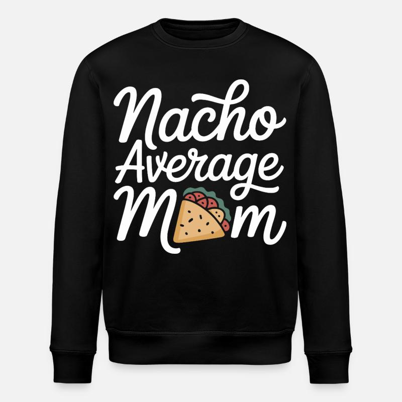 Nacho Average Mom Funny - Stanley/Stella ROLLER Unisex Organic Sweatshirt - black