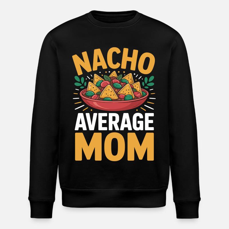 Nacho Average Mom Funny - Stanley/Stella ROLLER Unisex Organic Sweatshirt - black