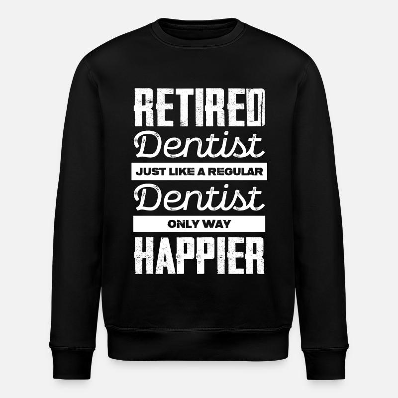 Retired Dentist: Happier Than Ever - Stanley/Stella Unisex Bio-Sweatshirt ROLLER - Schwarz