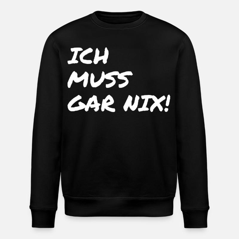 ich muss garnix - Stanley/Stella Unisex Bio-Sweatshirt ROLLER - Schwarz