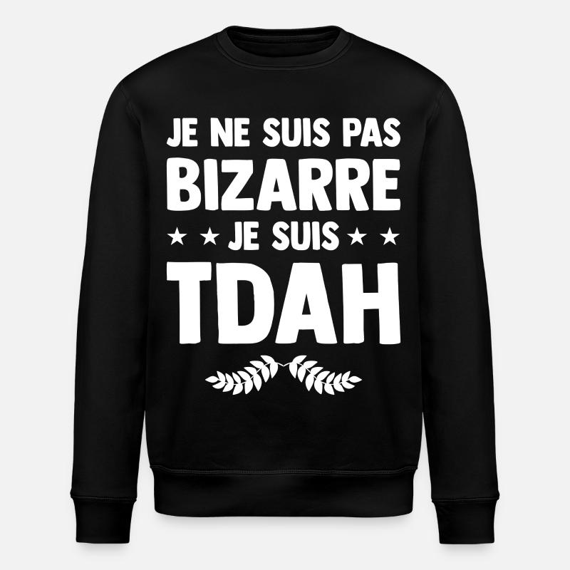 Je suis TDAH - Hyperactif Hyperactivité Humour - Sweat bio ROLLER Stanley/Stella Unisexe - noir