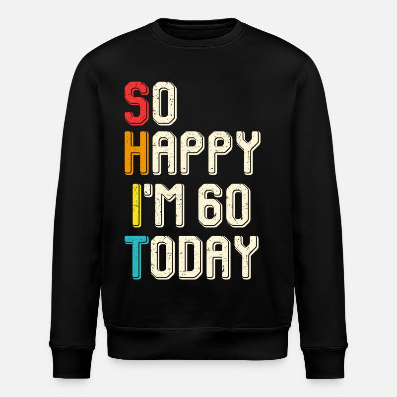 So glücklich, ich bin heute 60 - Stanley/Stella Unisex Bio-Sweatshirt ROLLER - Schwarz