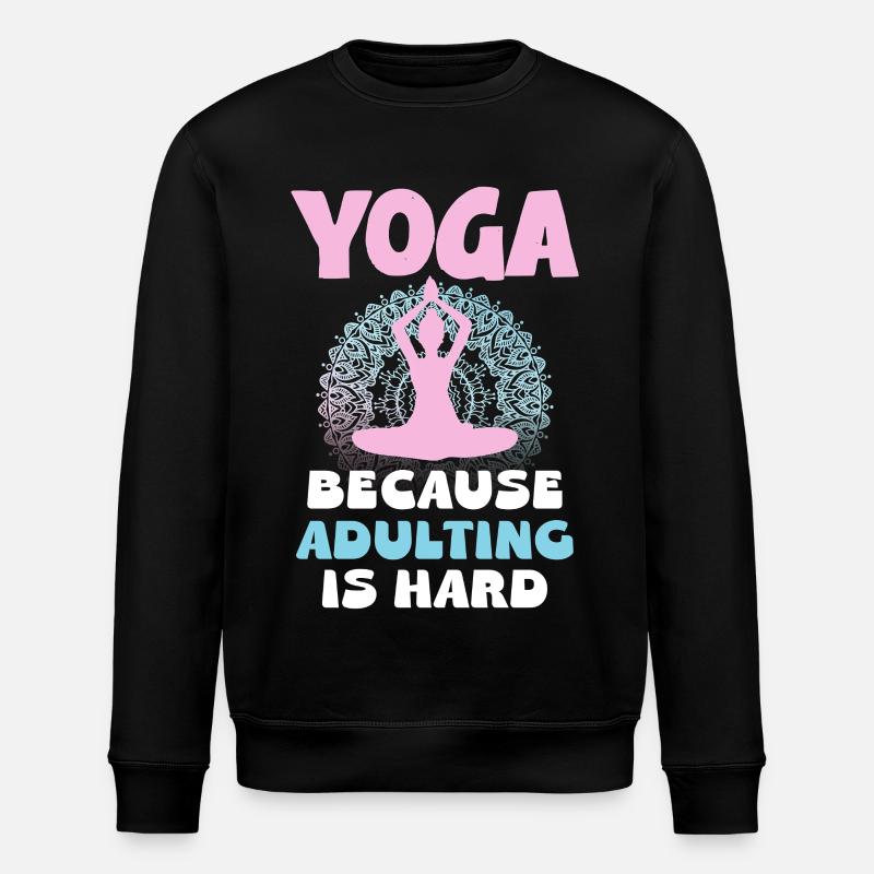 Yoga because adulthood is hard - Stanley/Stella ROLLER Unisex Organic Sweatshirt - black