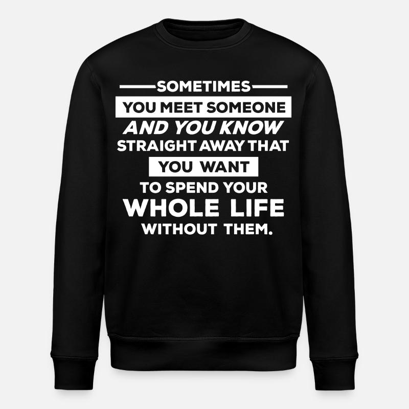 Sometimes you meet someone.... - Stanley/Stella ROLLER Unisex Organic Sweatshirt - black