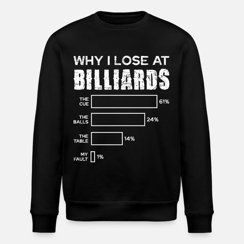 Why I lose at billiards - Stanley/Stella ROLLER Unisex Organic Sweatshirt - black