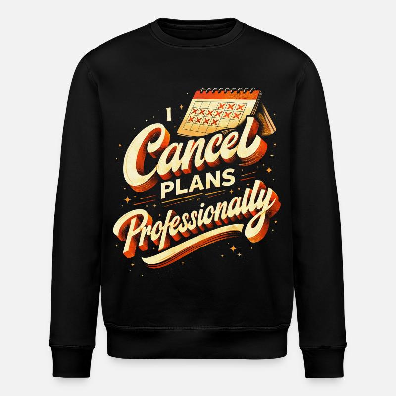 I Cancel Plans Professionally - Stanley/Stella ROLLER Unisex Organic Sweatshirt - black