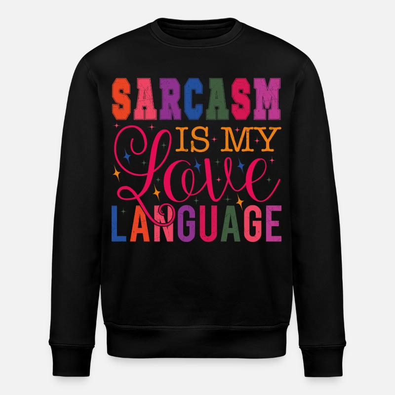 Sarcasm is my Love Language - Stanley/Stella ROLLER Unisex Organic Sweatshirt - black