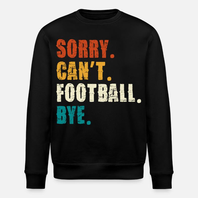 Sorry Cant Football Bye - Stanley/Stella ROLLER Unisex Organic Sweatshirt - black