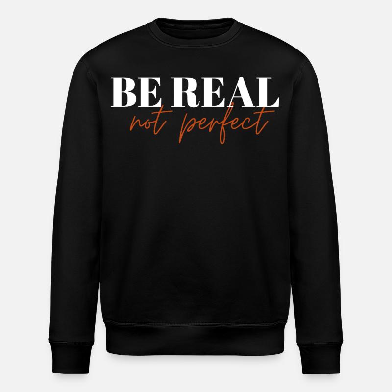 Be Real Not Perfect ! - Stanley/Stella ROLLER Unisex Organic Sweatshirt - black