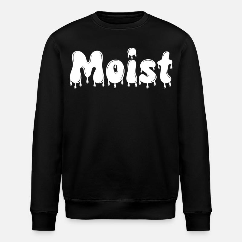 Moist Dripping Text - Stanley/Stella ROLLER Unisex Organic Sweatshirt - black