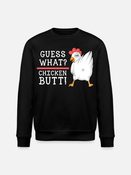 Guess What Chicken Butt Shirt - Stanley/Stella ROLLER Unisex Organic Sweatshirt - black