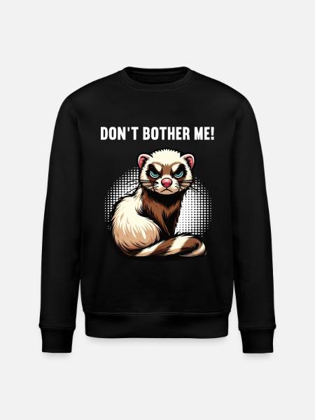 Don't Bother Me Frettchen Frettchenbesitzer - Stanley/Stella Unisex Bio-Sweatshirt ROLLER - Schwarz