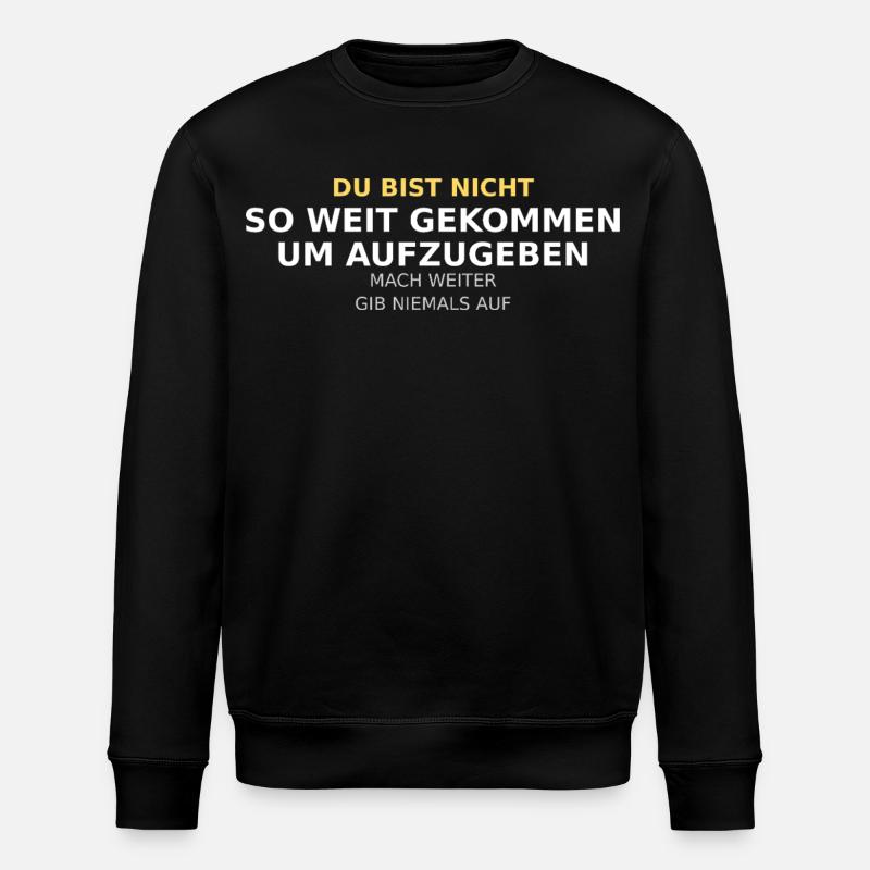 Du Bist Nicht So Weit Gekommen - Stanley/Stella Unisex Bio-Sweatshirt ROLLER - Schwarz