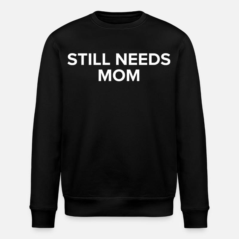 Still Needs Mom  - Stanley/Stella Unisex Bio-Sweatshirt ROLLER - Schwarz