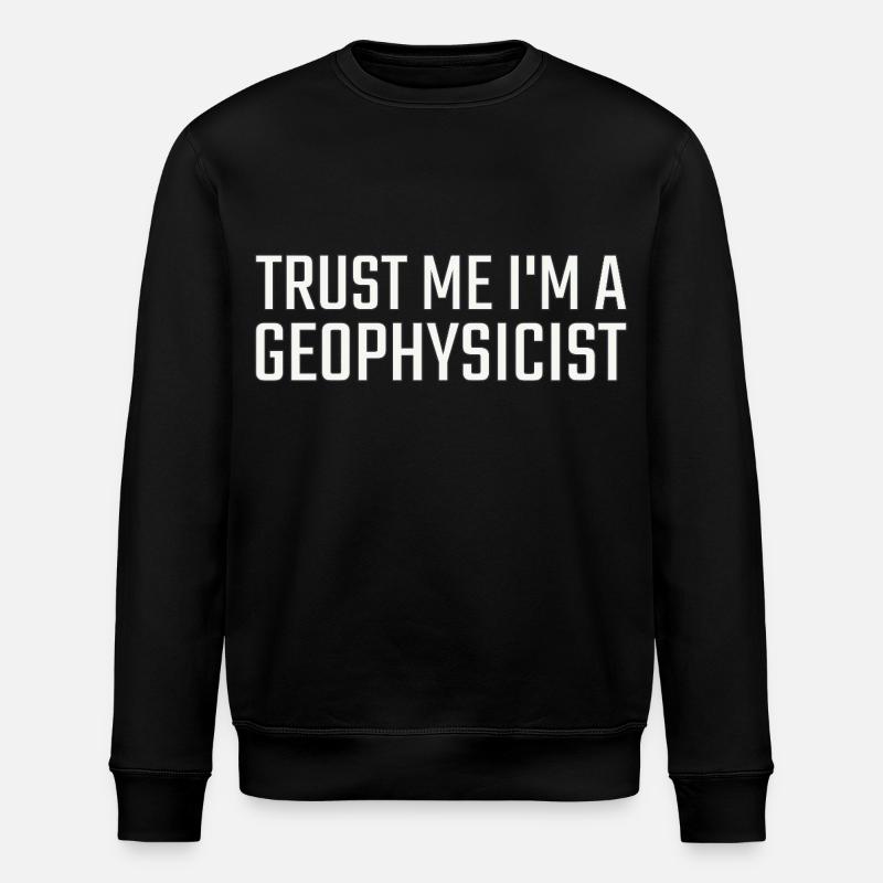 Geophysicist Trust Me Geophysics - Stanley/Stella ROLLER Unisex Organic Sweatshirt - black