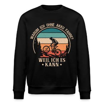 Warum ich ohne Akku fahre? Weil ich es kann E-Bike - Stanley/Stella Unisex Bio-Sweatshirt ROLLER - Schwarz - Vorne - Nik (191cm)