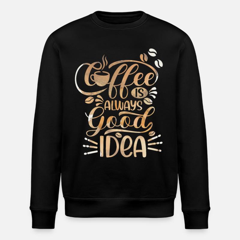 Coffee, Coffee-Is-Always-A-Good-Idea, saying - Stanley/Stella ROLLER Unisex Organic Sweatshirt - black
