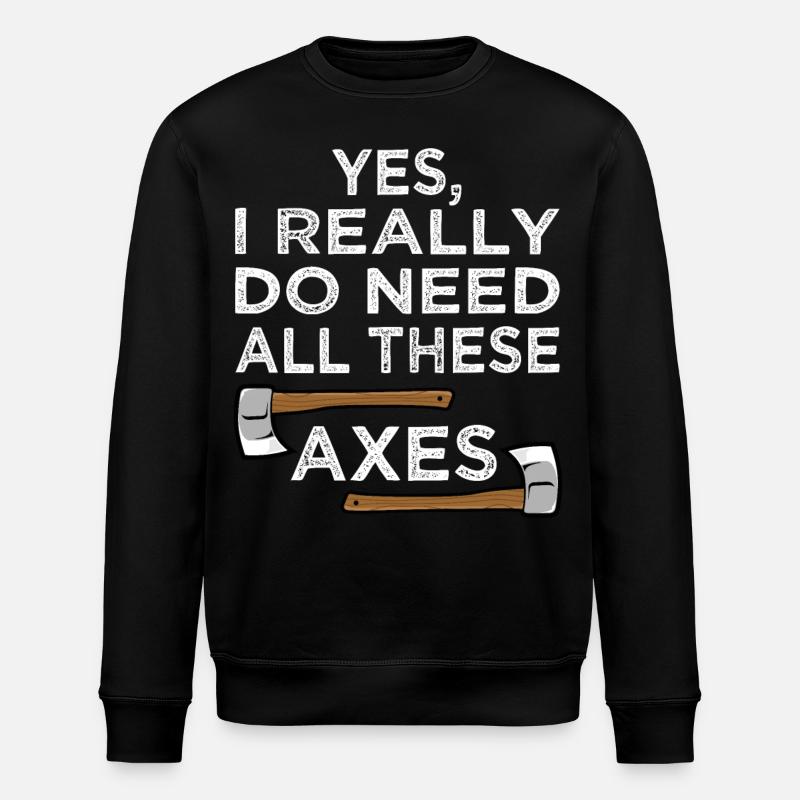 Yes I Really Do Need All Axe Throwing Hatchet - Stanley/Stella ROLLER Unisex Organic Sweatshirt - black