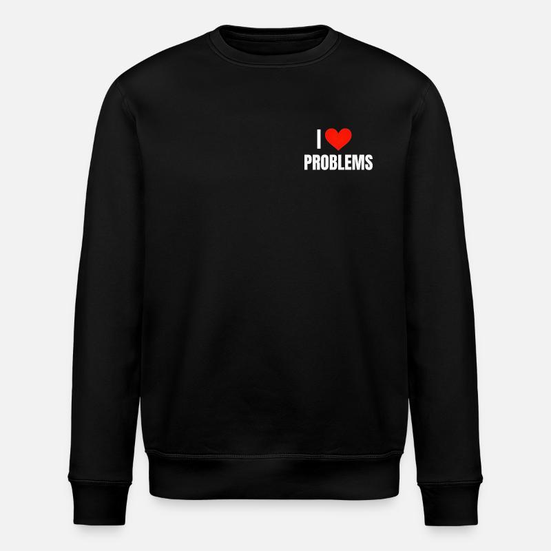 I ❤️ Problems - Stanley/Stella ROLLER Unisex Organic Sweatshirt - black