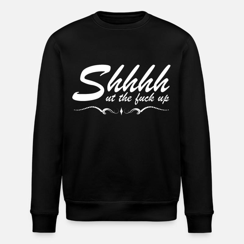Chut... ut le f*ck up - Sweat bio ROLLER Stanley/Stella Unisexe - noir