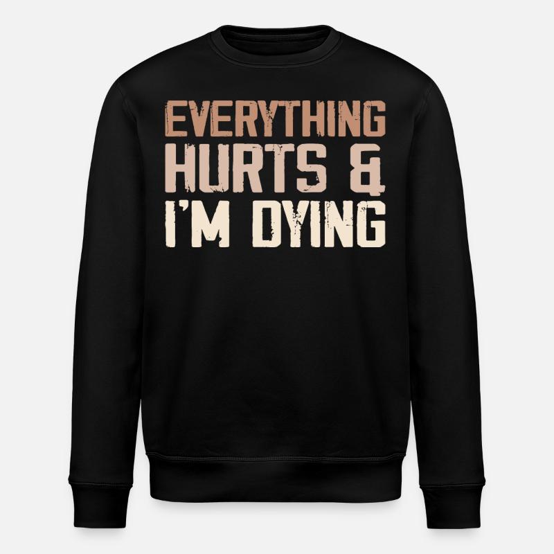 Everything Hurts & I'm Dying - Stanley/Stella ROLLER Unisex Organic Sweatshirt - black