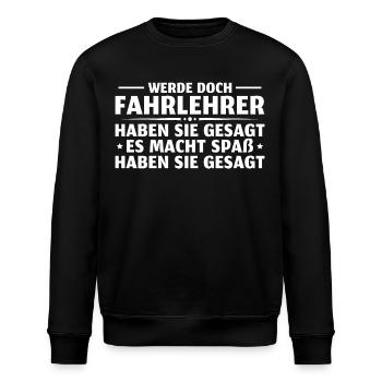 Werde doch Fahrlehrer haben sie gesagt - Stanley/Stella Unisex Bio-Sweatshirt ROLLER - Schwarz - Vorne - Nik (191cm)