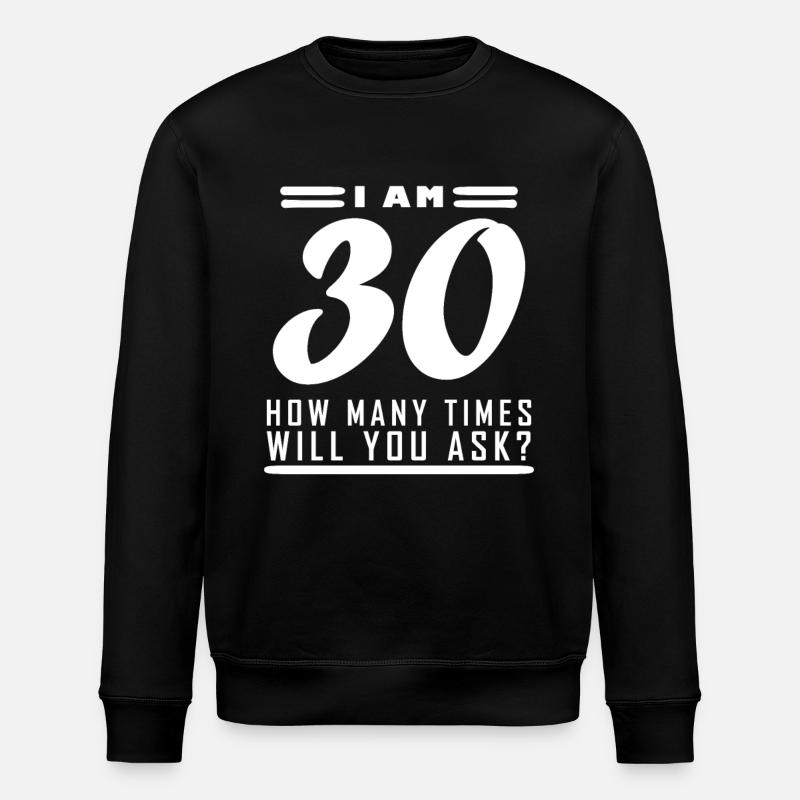 Ich bin 30 – 30. Geburtstag Geschenk - Stanley/Stella Unisex Bio-Sweatshirt ROLLER - Schwarz