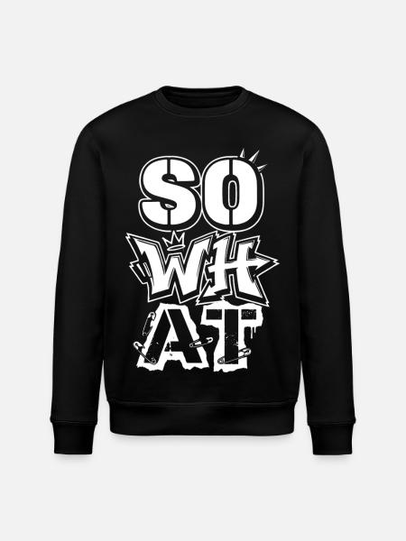 "So What" Graffiti Street Art – Statement - Stanley/Stella ROLLER Unisex Organic Sweatshirt - black