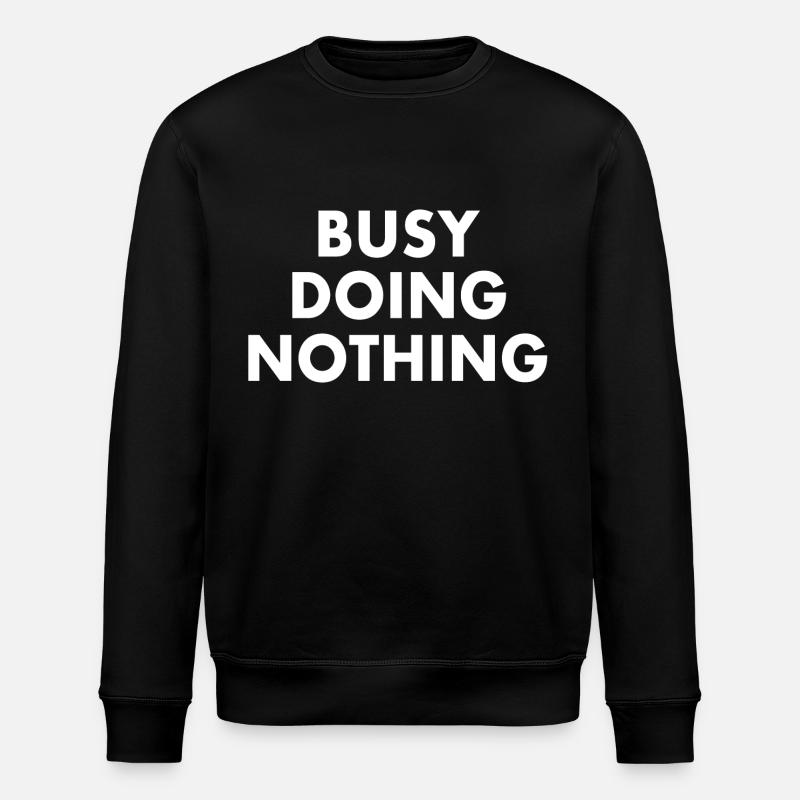 busy doing nothing - Sweat bio ROLLER Stanley/Stella Unisexe - noir