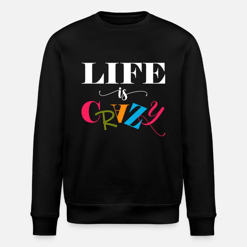 Life is crazy - Stanley/Stella ROLLER Unisex Organic Sweatshirt - black