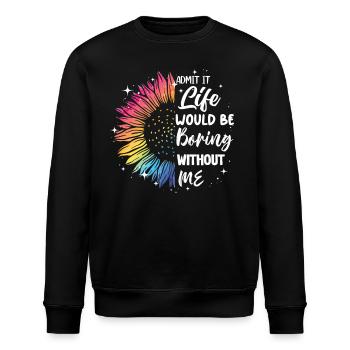 Admit it, life would be boring without me - Stanley/Stella ROLLER Unisex Organic Sweatshirt - black - Front - Nik (191cm)