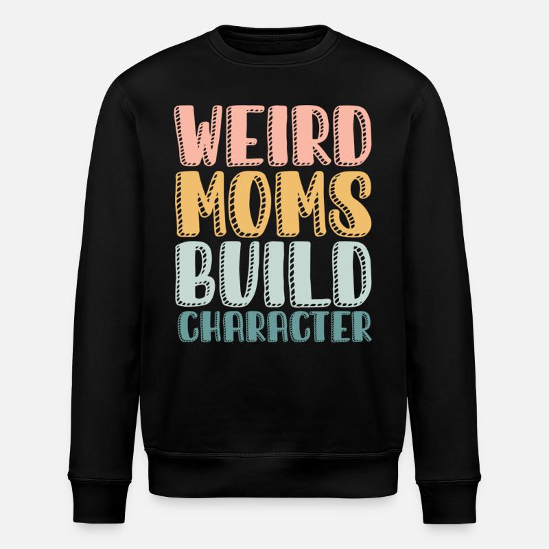 Weird Moms Build Character - Stanley/Stella ROLLER Unisex Organic Sweatshirt - black