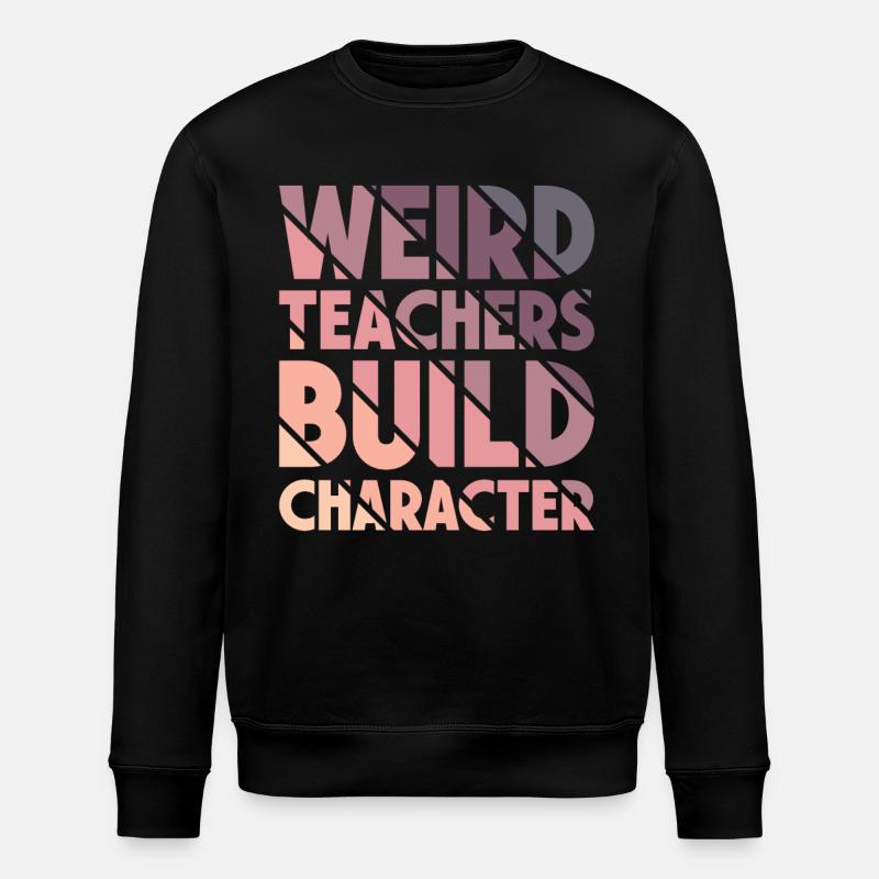 Weird Teachers Build Character Teacher - Stanley/Stella ROLLER Unisex Organic Sweatshirt - black