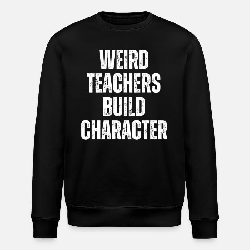 Weird Teachers Build Character Teacher - Stanley/Stella ROLLER Unisex Organic Sweatshirt - black