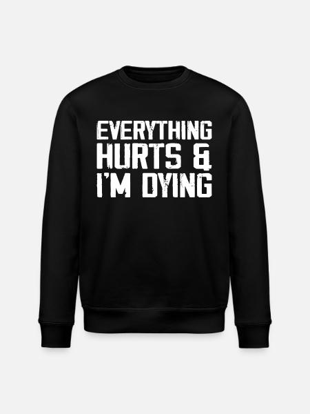 Everything Hurts & I'm Dying - Stanley/Stella ROLLER Unisex Organic Sweatshirt - black