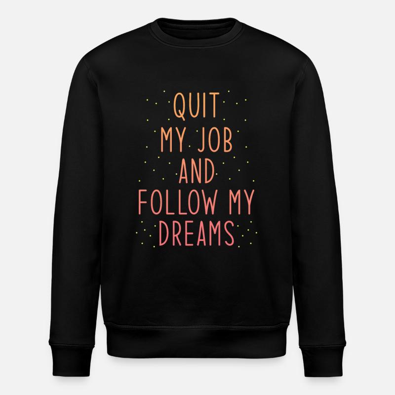 Job Termination Saying Dream Consequences - Stanley/Stella ROLLER Unisex Organic Sweatshirt - black