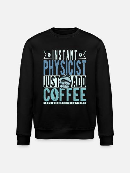Physicist coffee saying - Stanley/Stella ROLLER Unisex Organic Sweatshirt - black