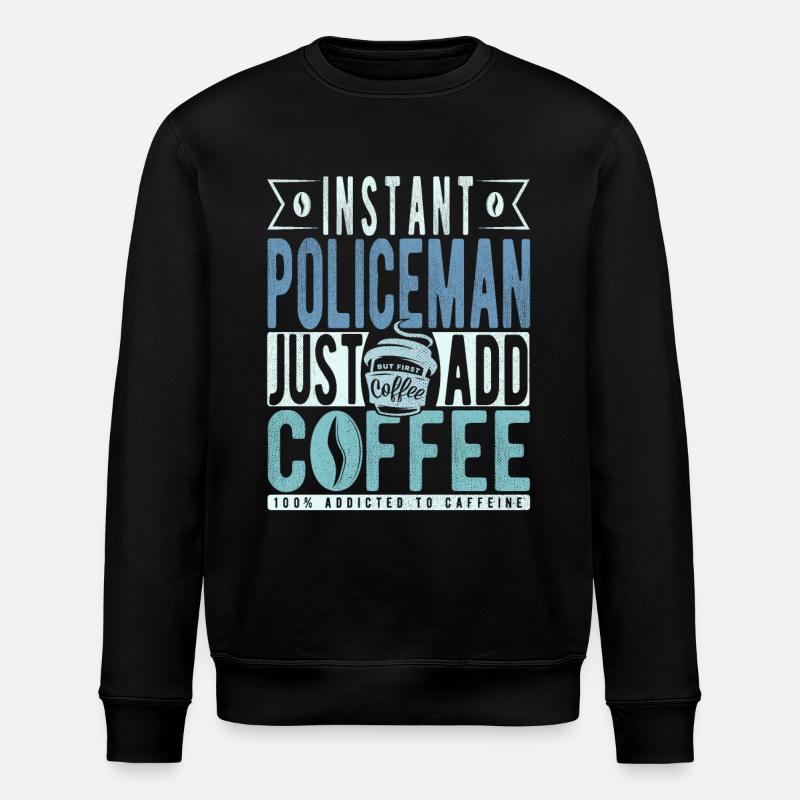 Policeman coffee saying - Stanley/Stella ROLLER Unisex Organic Sweatshirt - black