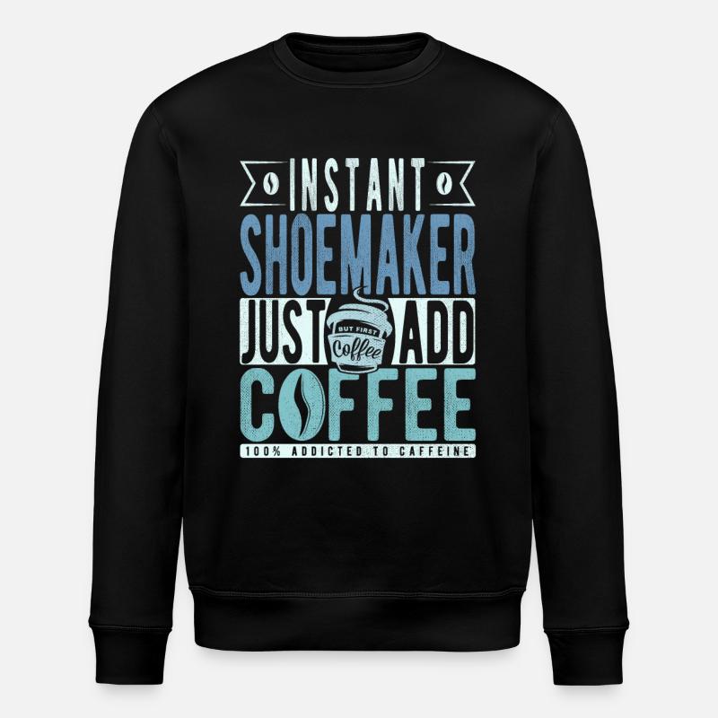 Schuster Kaffee Spruch - Stanley/Stella Unisex Bio-Sweatshirt ROLLER - Schwarz