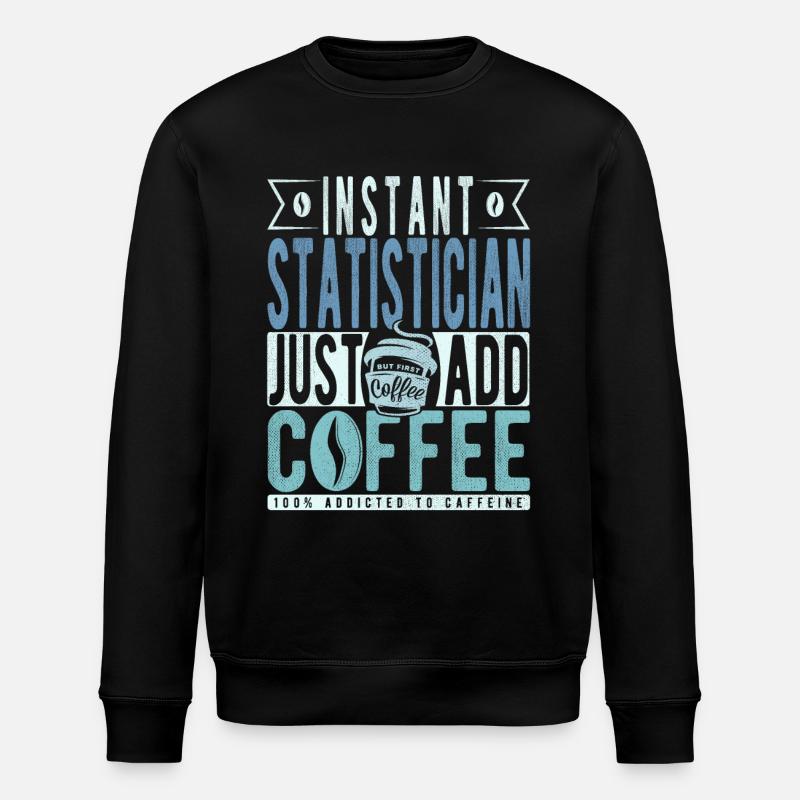 Statistician coffee saying - Stanley/Stella ROLLER Unisex Organic Sweatshirt - black
