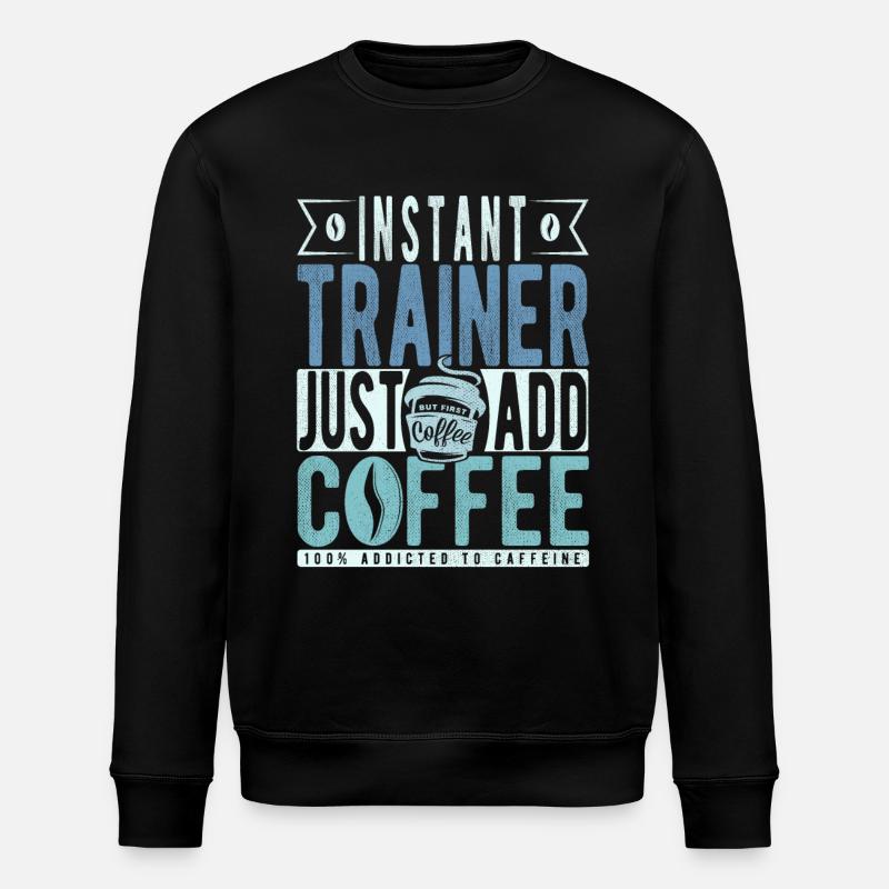 Trainer Coffee Quote - Stanley/Stella ROLLER Unisex Organic Sweatshirt - black